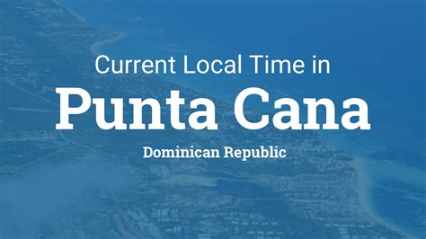 Current Local Time in Punta Cana, Dominican Republic